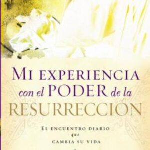 Mi experiencia con el poder de la resurreccion