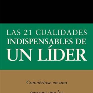 Las 21 cualidades indispensables de un lider
