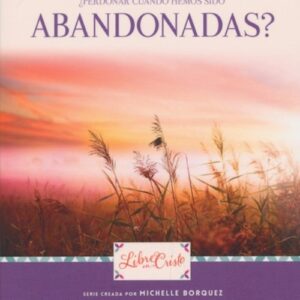 Perdonar cuando hemos sido abandonadas?