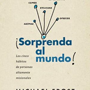Sorprenda al mundo: Los cinco habitos de personas altamente misionales