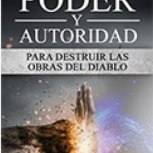 Poder Y Autoridad para Destruir las Obras del Diablo