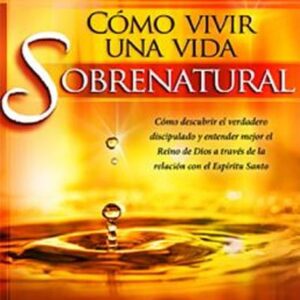 Cómo vivir una vida sobrenatural