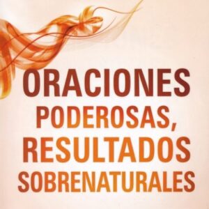 Oraciones poderosas, resultados sobrenaturales