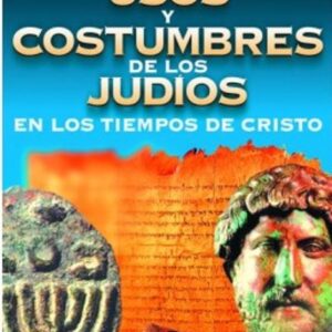 Usos y costumbres de los Judíos en los tiempos de Cristo