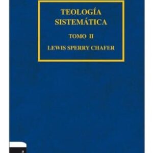 Teología sistemática de Chafer Tomo II