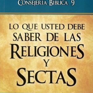 Consejería Bíblica 9 - Lo que usted debe saber sobre religiones y sectas