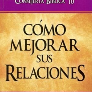 Consejería Bíblica 10 - Cómo mejorar sus relaciones