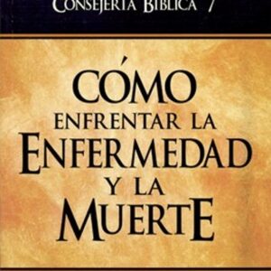 Consejería Bíblica 7 - Cómo enfrentar la enfermedad y la muerte