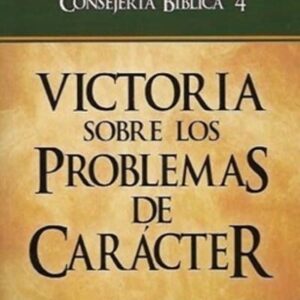 Consejería Bíblica 4 - Victoria sobre los problemas de carácter