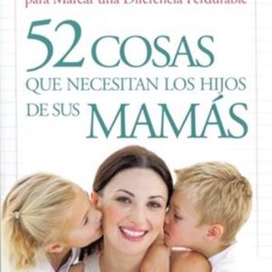 52 Cosas que Necesitan los Niños de sus Mamas (Bolsillo)