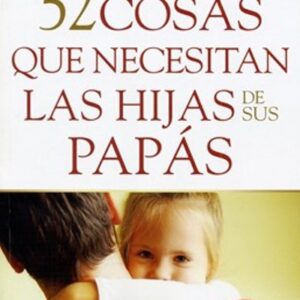 52 Cosas que Necesitan las Hijas de sus Papas